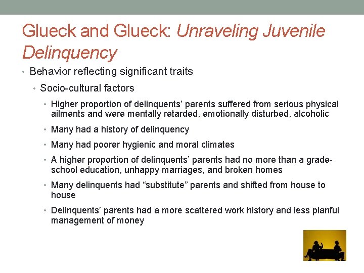 Glueck and Glueck: Unraveling Juvenile Delinquency • Behavior reflecting significant traits • Socio-cultural factors