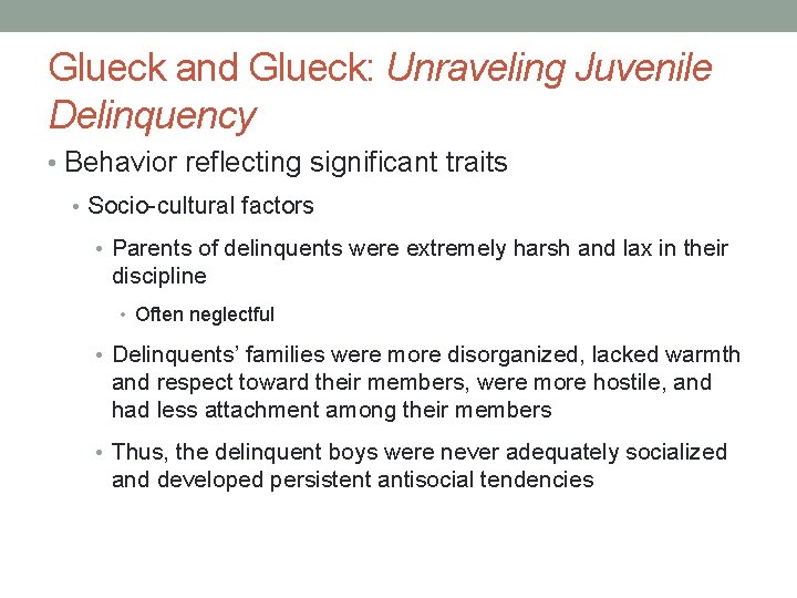 Glueck and Glueck: Unraveling Juvenile Delinquency • Behavior reflecting significant traits • Socio-cultural factors