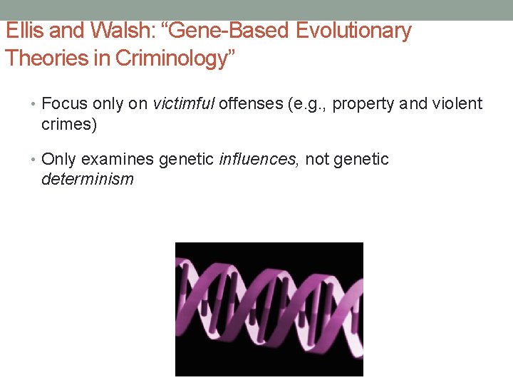 Ellis and Walsh: “Gene-Based Evolutionary Theories in Criminology” • Focus only on victimful offenses