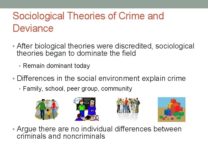 Sociological Theories of Crime and Deviance • After biological theories were discredited, sociological theories