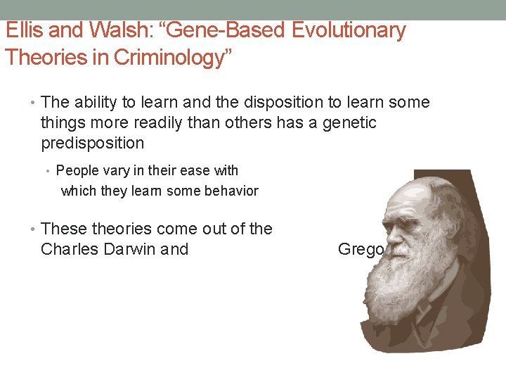 Ellis and Walsh: “Gene-Based Evolutionary Theories in Criminology” • The ability to learn and