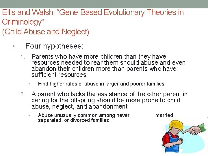 Ellis and Walsh: “Gene-Based Evolutionary Theories in Criminology” (Child Abuse and Neglect) Four hypotheses: