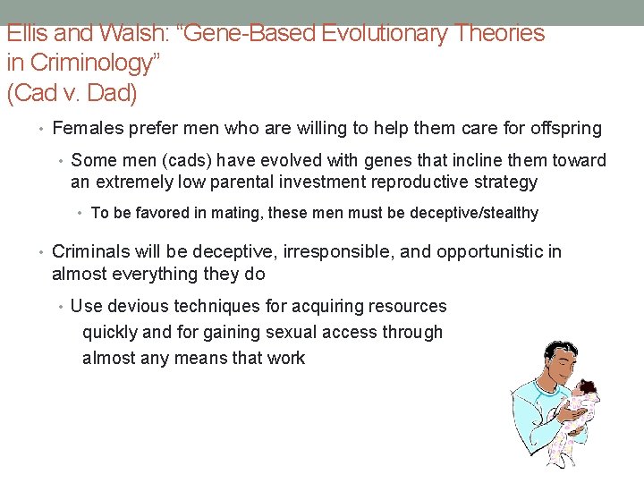 Ellis and Walsh: “Gene-Based Evolutionary Theories in Criminology” (Cad v. Dad) • Females prefer