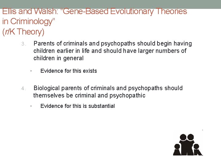 Ellis and Walsh: “Gene-Based Evolutionary Theories in Criminology” (r/K Theory) Parents of criminals and