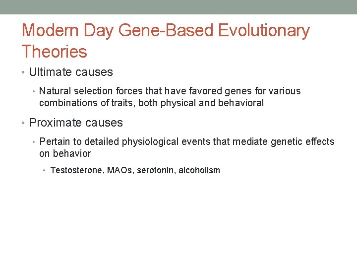 Modern Day Gene-Based Evolutionary Theories • Ultimate causes • Natural selection forces that have