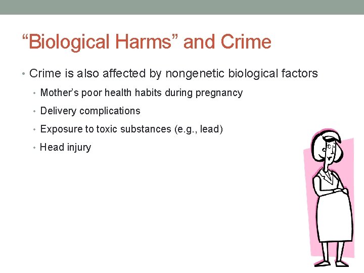 “Biological Harms” and Crime • Crime is also affected by nongenetic biological factors •