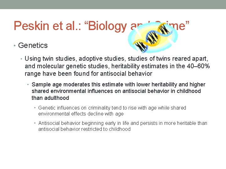 Peskin et al. : “Biology and Crime” • Genetics • Using twin studies, adoptive