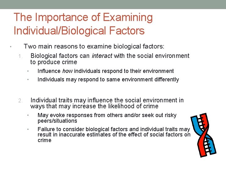 The Importance of Examining Individual/Biological Factors • Two main reasons to examine biological factors: