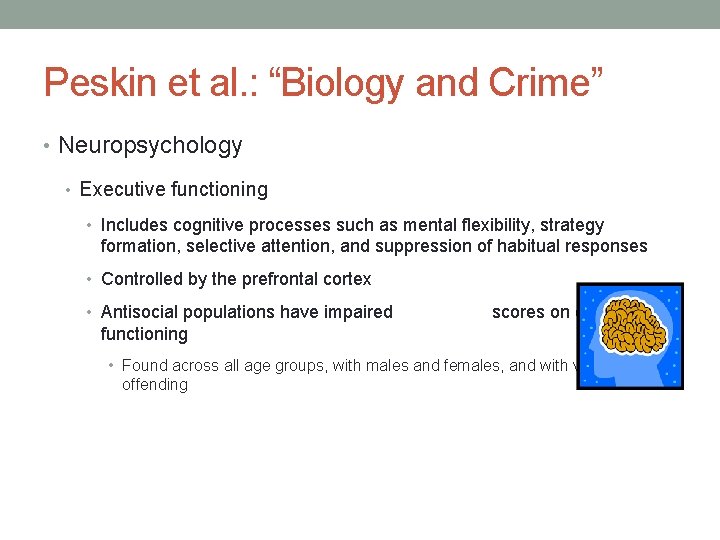 Peskin et al. : “Biology and Crime” • Neuropsychology • Executive functioning • Includes