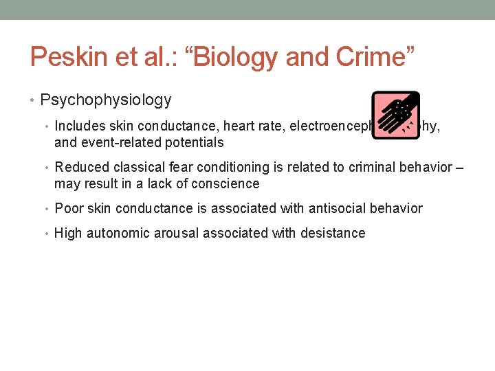 Peskin et al. : “Biology and Crime” • Psychophysiology • Includes skin conductance, heart