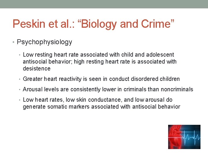 Peskin et al. : “Biology and Crime” • Psychophysiology • Low resting heart rate