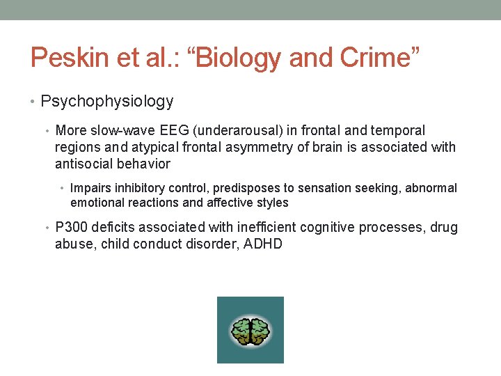 Peskin et al. : “Biology and Crime” • Psychophysiology • More slow-wave EEG (underarousal)