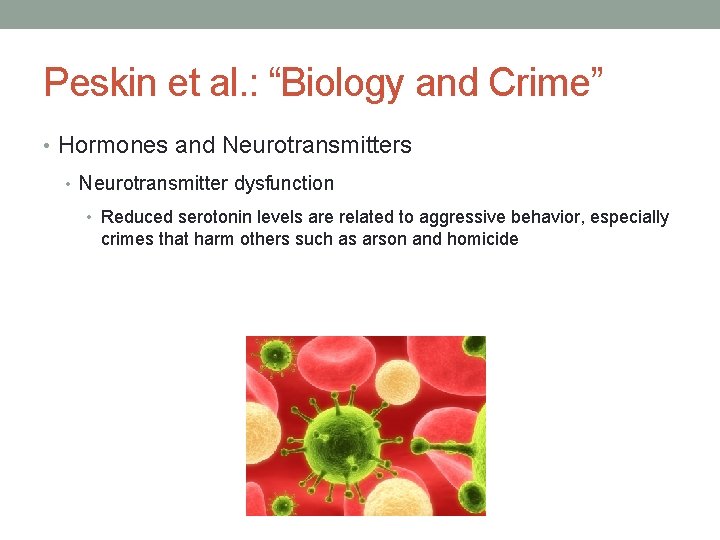 Peskin et al. : “Biology and Crime” • Hormones and Neurotransmitters • Neurotransmitter dysfunction