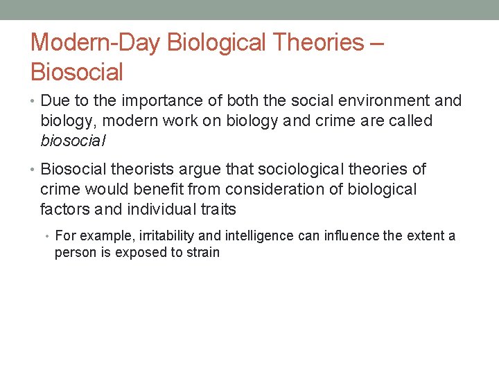 Modern-Day Biological Theories – Biosocial • Due to the importance of both the social
