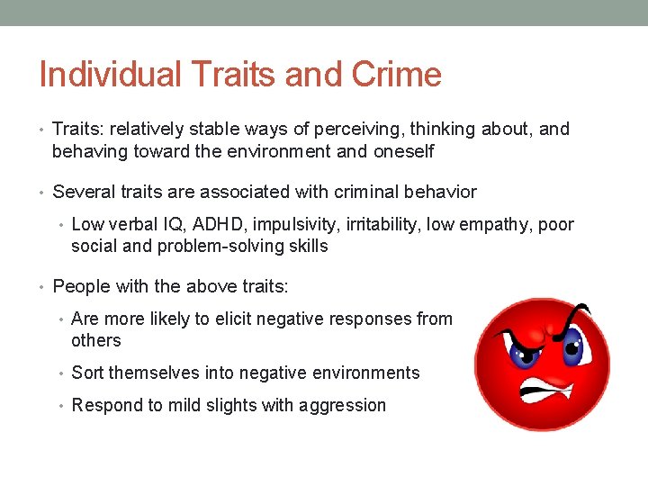 Individual Traits and Crime • Traits: relatively stable ways of perceiving, thinking about, and