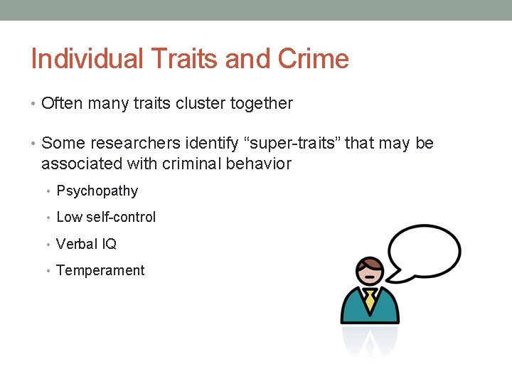 Individual Traits and Crime • Often many traits cluster together • Some researchers identify