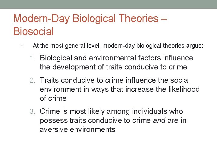 Modern-Day Biological Theories – Biosocial • At the most general level, modern-day biological theories