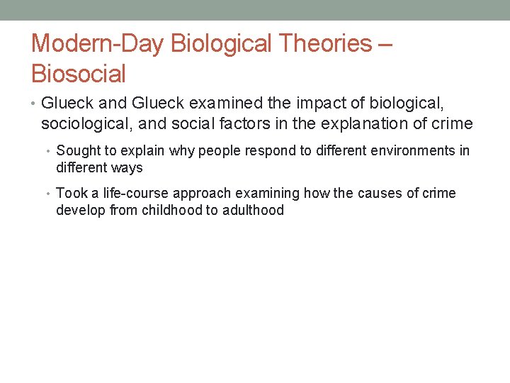 Modern-Day Biological Theories – Biosocial • Glueck and Glueck examined the impact of biological,