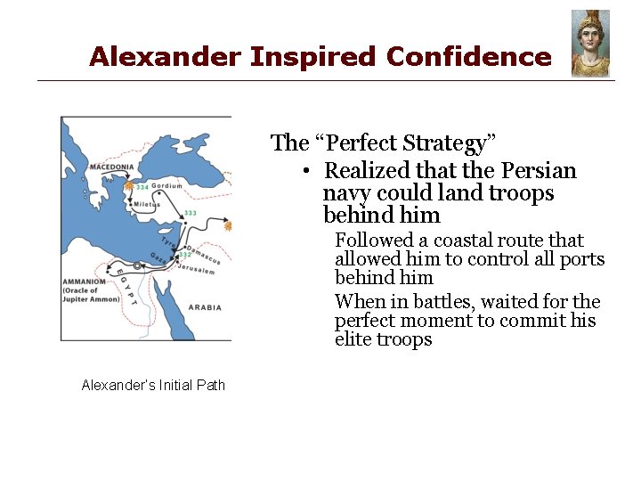 Alexander Inspired Confidence The “Perfect Strategy” • Realized that the Persian navy could land