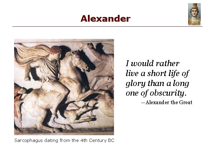 Alexander I would rather live a short life of glory than a long one