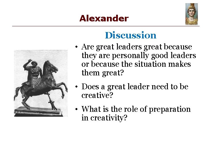 Alexander Discussion • Are great leaders great because they are personally good leaders or