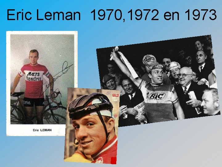 Eric Leman 1970, 1972 en 1973 