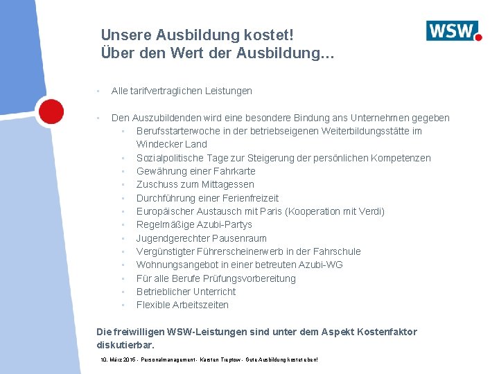 Unsere Ausbildung kostet! Über den Wert der Ausbildung… • Alle tarifvertraglichen Leistungen • Den