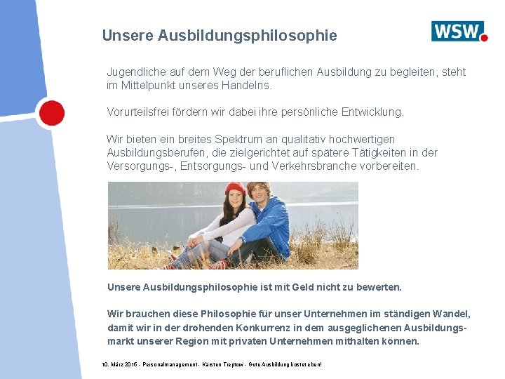 Unsere Ausbildungsphilosophie Jugendliche auf dem Weg der beruflichen Ausbildung zu begleiten, steht im Mittelpunkt