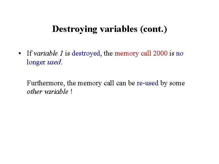 Destroying variables (cont. ) • If variable 1 is destroyed, the memory call 2000