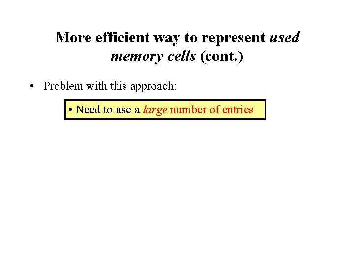 More efficient way to represent used memory cells (cont. ) • Problem with this