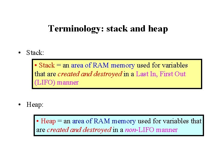 Terminology: stack and heap • Stack: • Stack = an area of RAM memory