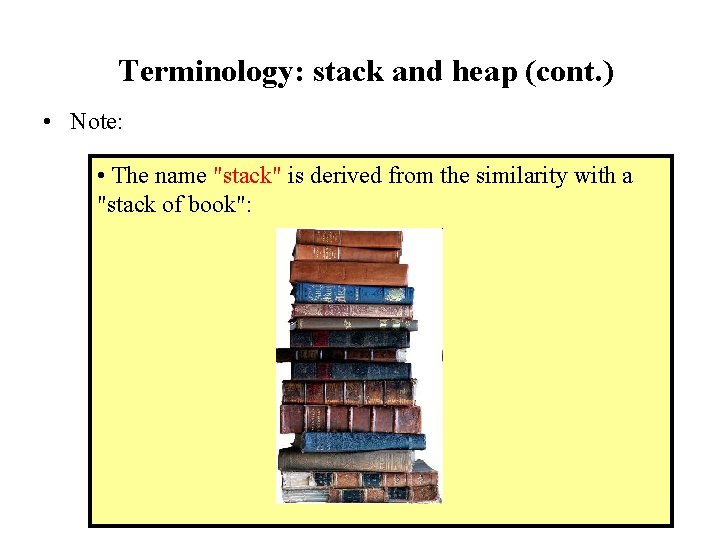 Terminology: stack and heap (cont. ) • Note: • The name "stack" is derived
