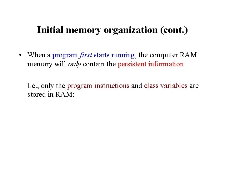 Initial memory organization (cont. ) • When a program first starts running, the computer