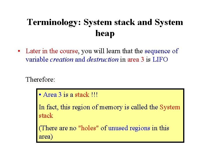 Terminology: System stack and System heap • Later in the course, you will learn