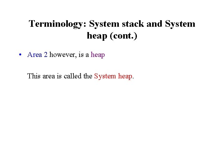 Terminology: System stack and System heap (cont. ) • Area 2 however, is a
