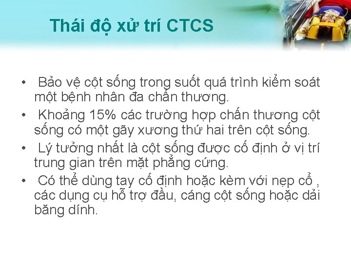 Thái độ xử trí CTCS • Bảo vệ cột sống trong suốt quá trình
