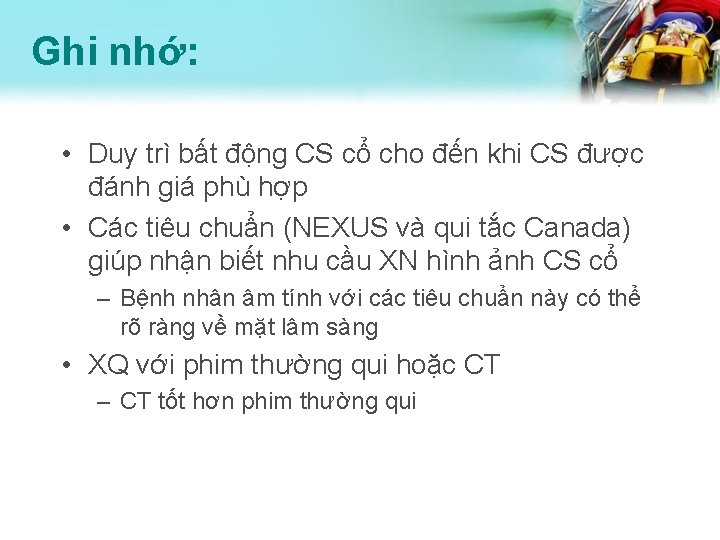 Ghi nhớ: • Duy trì bất động CS cổ cho đến khi CS được