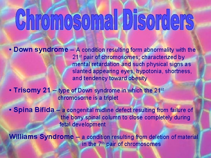  • Down syndrome – A condition resulting form abnormality with the 21 st