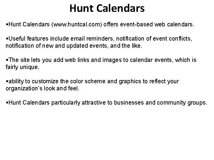 Hunt Calendars §Hunt Calendars (www. huntcal. com) offers event-based web calendars. §Useful features include