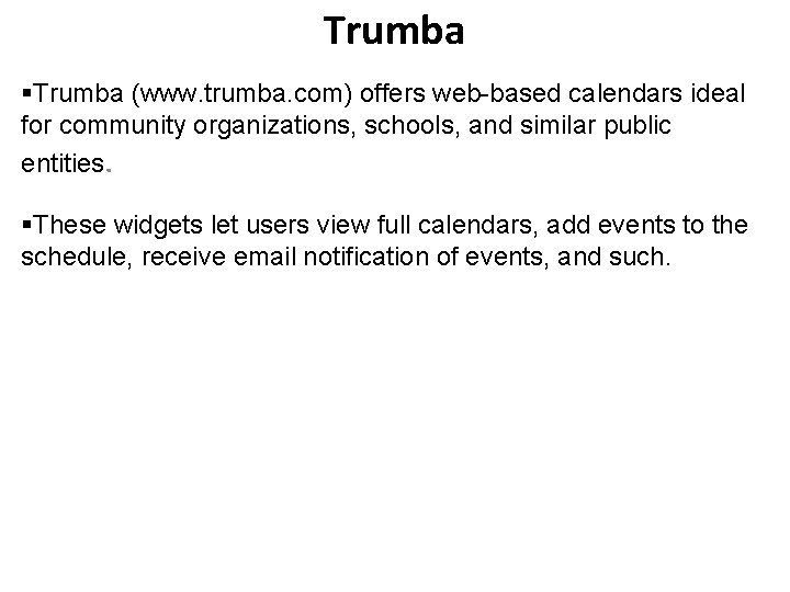 Trumba §Trumba (www. trumba. com) offers web-based calendars ideal for community organizations, schools, and