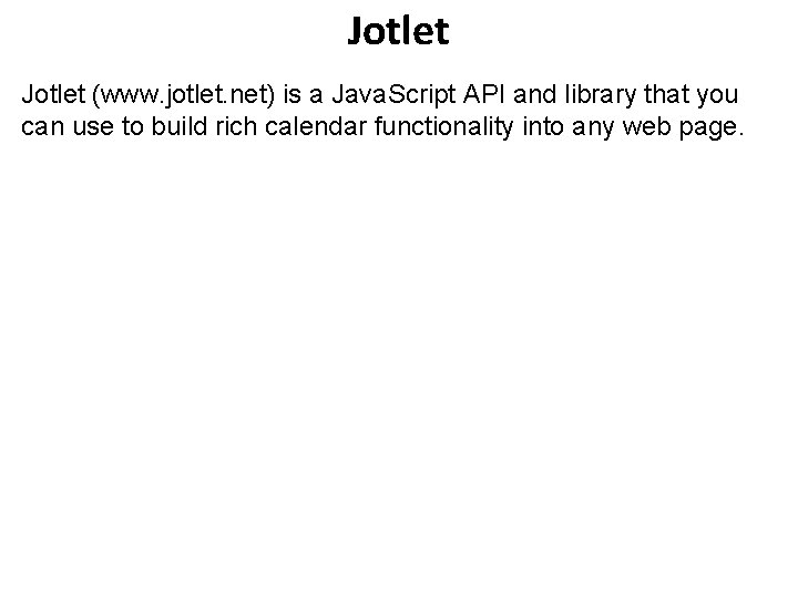 Jotlet (www. jotlet. net) is a Java. Script API and library that you can