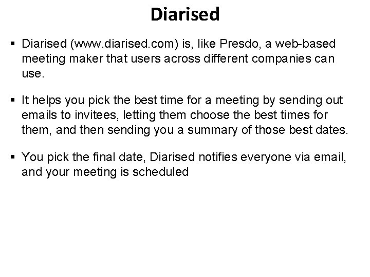 Diarised § Diarised (www. diarised. com) is, like Presdo, a web-based meeting maker that