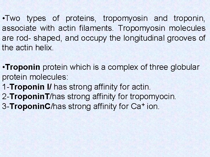  • Two types of proteins, tropomyosin and troponin, associate with actin filaments. Tropomyosin