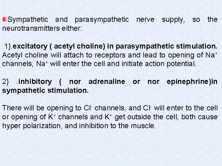 Sympathetic and parasympathetic nerve supply, so the neurotransmitters either: 1}. excitatory ( acetyl choline)