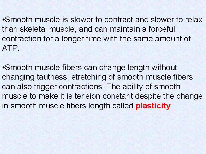  • Smooth muscle is slower to contract and slower to relax than skeletal
