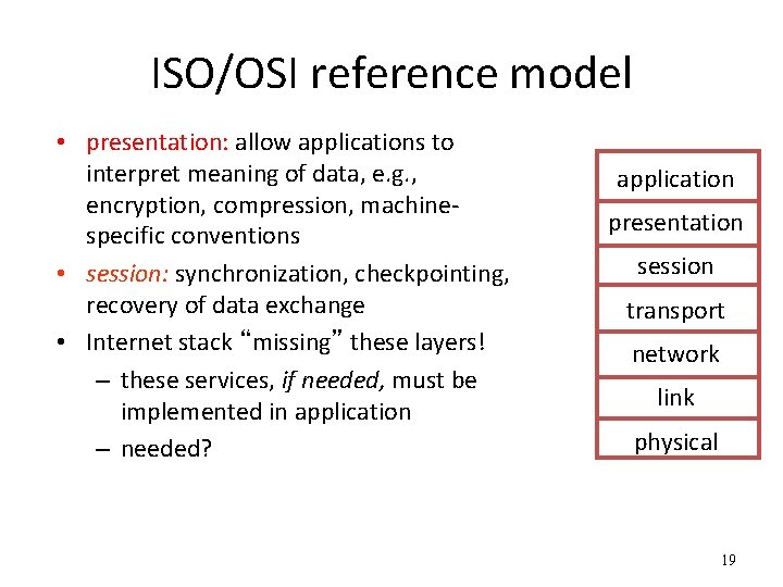 ISO/OSI reference model • presentation: allow applications to interpret meaning of data, e. g.