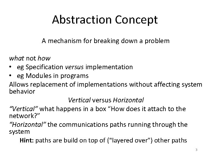 Abstraction Concept A mechanism for breaking down a problem what not how • eg