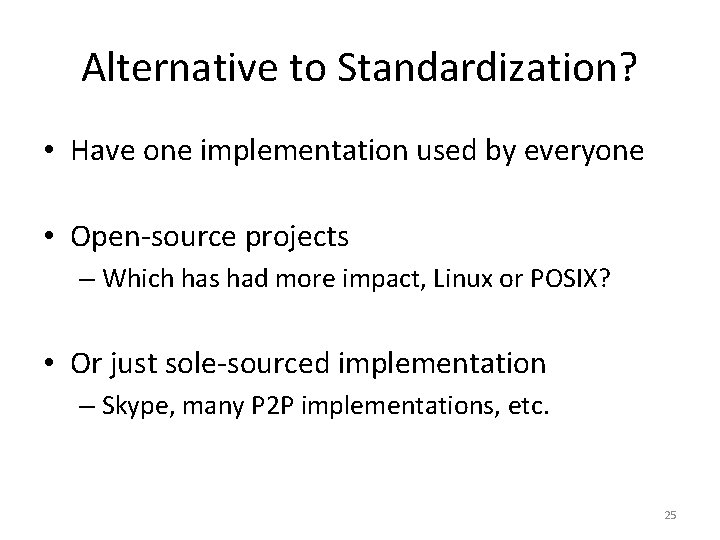 Alternative to Standardization? • Have one implementation used by everyone • Open-source projects –