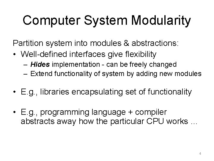 Computer System Modularity Partition system into modules & abstractions: • Well-defined interfaces give flexibility