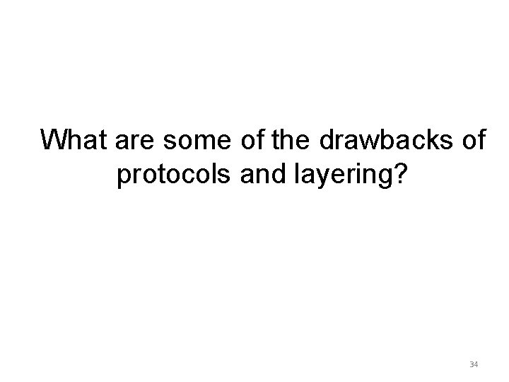 What are some of the drawbacks of protocols and layering? 34 